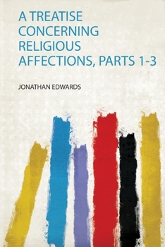 Paperback A Treatise Concerning Religious Affections, Parts 1-3 Book