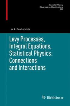 Hardcover Levy Processes, Integral Equations, Statistical Physics: Connections and Interactions Book