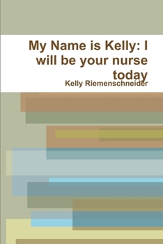 Paperback My Name is Kelly: I will be your nurse today Book