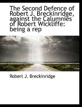 Paperback The Second Defence of Robert J. Breckinridge, Against the Calumnies of Robert Wickliffe: Being a Rep [Large Print] Book