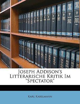 Paperback Joseph Addison's Litterarische Kritik Im Spectator [German] Book