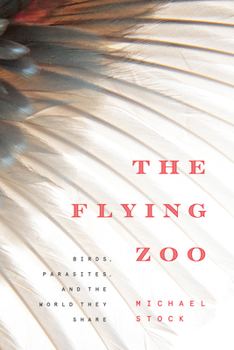 Paperback The Flying Zoo: Birds, Parasites, and the World They Share Book