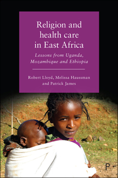 Hardcover Religion and Health Care in East Africa: Lessons from Uganda, Mozambique and Ethiopia Book