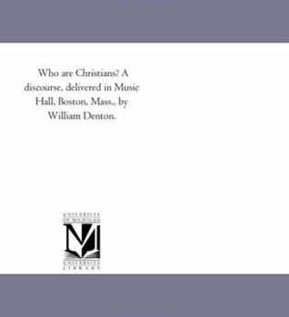 Paperback Who are Christians? A discourse, delivered in Music Hall, Boston, Mass., by William Denton. Book