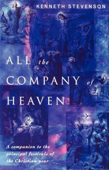 Paperback All the Company of Heaven: A Companion to the Principal Festivals of the Christian Year Book