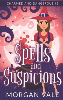 Spells and Suspicions: A Paranormal Cozy Mystery - Book #3 of the Charmed & Dangerous