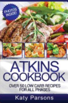 Paperback Atkins Cookbook: Over 50 Low Carb Recipes for All Phases (Full Color) Book