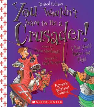 You Wouldn't Want to Be a Crusader!: A War You'd Rather Not Fight - Book  of the You Wouldn't Want to...