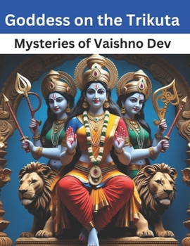 Goddess on the Trikuta: Mysteries of Vaishno Devi