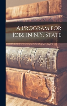 Hardcover A Program for Jobs in N.Y. State Book