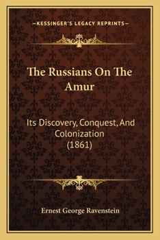 Paperback The Russians On The Amur: Its Discovery, Conquest, And Colonization (1861) Book