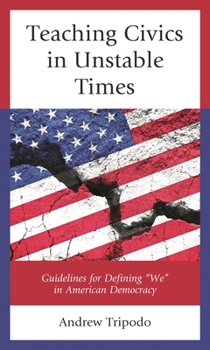 Paperback Teaching Civics in Unstable Times: Guidelines for Defining "We" in American Democracy Book