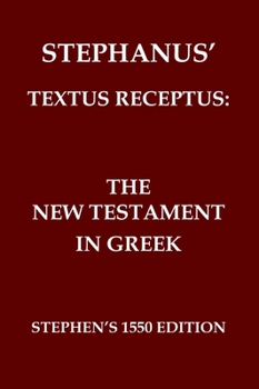 Stephanus' Textus Receptus of 1550: The Greek New Testament (Ancient Greek Edition)