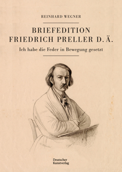 Hardcover Briefedition Friedrich Preller D. Ä.: Ich Habe Die Feder in Bewegung Gesetzt [German] Book