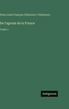 De l'agonie de la France: Tome 1