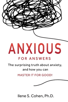 Paperback Anxious for Answers: The surprising truth about anxiety, and how you can master it for good! Book