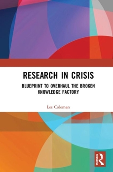 Hardcover Research in Crisis: Blueprint to Overhaul the Broken Knowledge Factory Book