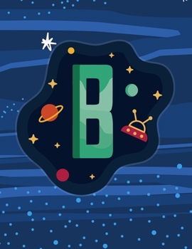 Paperback B: Monogram Initial B Notebook for boys- 8.5" x 11" - 100 pages, wide rule - Space, Galaxy, Astronaut, Aliens Book