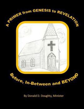 Paperback A PRIMER from GENESIS to REVELATION Before, In-Between and BEYOND Book