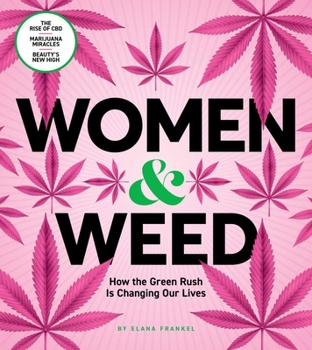 Hardcover Women & Weed: How the Green Rush Is Changing Our Lives Book