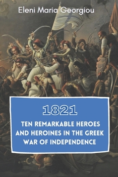 Paperback 1821: Ten Remarkable Heroes and Heroines in the Greek War of Independence Book