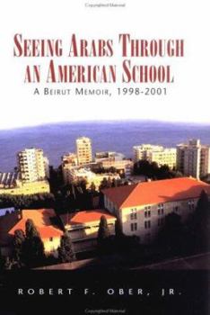 Hardcover Seeing Arabs Through an American School: a Beirut Memoir, 1998-2001 Book