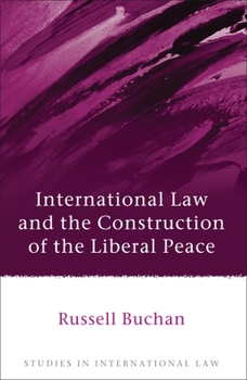 Hardcover International Law and the Construction of the Liberal Peace Book