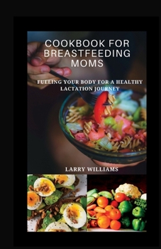 Paperback Cookbook for Breastfeeding Mom: Fueling your body for a healthy lactation journey Book