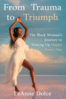 Paperback From Trauma to Triumph: The Black Woman's Journey to Waking Up Happy Every Day Book