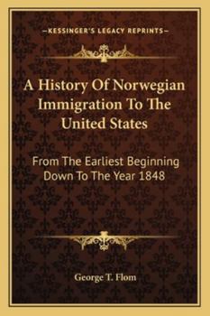 A History Of Norwegian Immigration To The United States: From The Earliest Beginning Down To The Year 1848