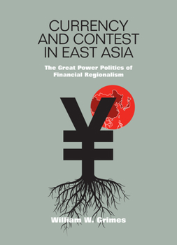 Hardcover Currency and Contest in East Asia: The Great Power Politics of Financial Regionalism Book
