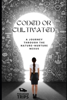 Paperback Coded or Cultivated: A Journey through the Nature-Nurture Nexus Book