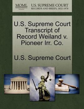 Paperback U.S. Supreme Court Transcript of Record Weiland V. Pioneer Irr. Co. Book