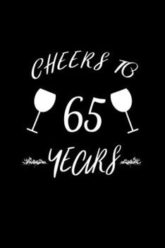 Cheers to 65 Years: Blank Lined Journal | Office Notebook | Writing Creativity | Meeting Notes | Documenting Quotes