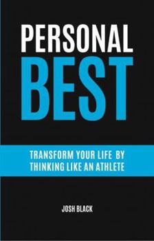 Paperback Personal Best: Transform Your Life By Thinking Like An Athlete Book