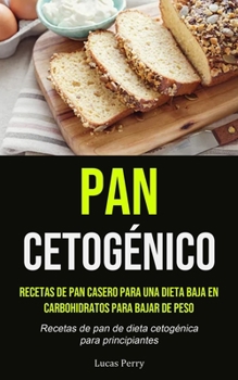 Paperback Pan Cetogénico: Recetas de pan casero para una dieta baja en carbohidratos para bajar de peso (Recetas de pan de dieta cetogénica para [Spanish] Book