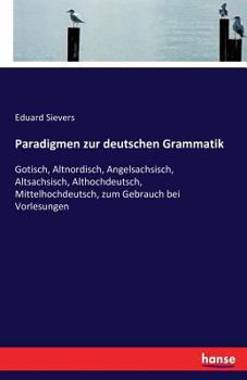 Paperback Paradigmen zur deutschen Grammatik: Gotisch, Altnordisch, Angelsachsisch, Altsachsisch, Althochdeutsch, Mittelhochdeutsch, zum Gebrauch bei Vorlesunge [German] Book