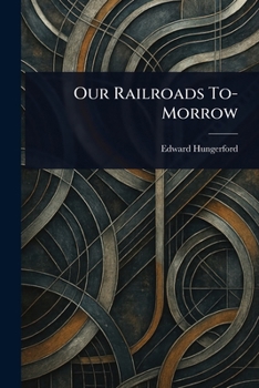 Paperback Our Railroads To-Morrow Book