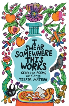 Paperback I Swear Somewhere This Works: Selected Poems 2013-2023 Book