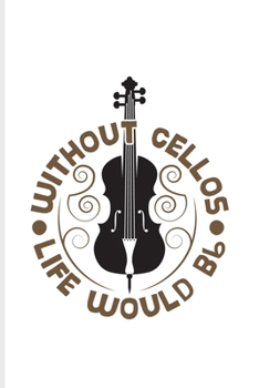 Paperback Without Cellos Life Would Bb: Music Staff Paper Book For Notes, Cellist, Cello Player, Orchestra & Classical Music Fans - 6x9 - 100 pages Book