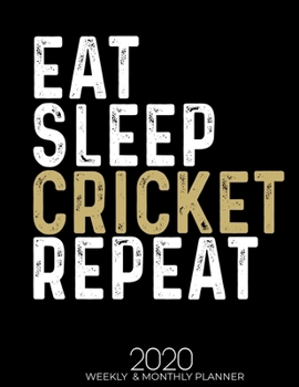 Eat Sleep Cricket Repeat 2020 Weekly & Monthly: Gifts for Cricket Lovers High Performance Weekly Monthly Planner To Track Your Fuckery And Get Shit ... List, Trackers, Notes And Funny Weekly Report