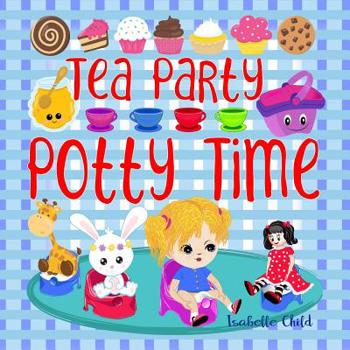 Paperback Tea Party Potty Time: Potty Training Books for Toddlers Girls with a Princess Potty Training Chart. Book