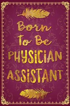 Paperback Born to Be a Physician Assistant: Cute Pa Notebook for Medical & Healthcare Professional Book