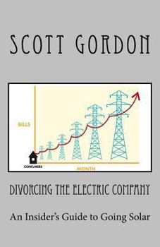 Paperback Divorcing The Electric Company: The Savvy Buyer's Guide to Solar Electricity Book