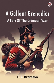 A Gallant Grenadier A Tale Of The Crimean War