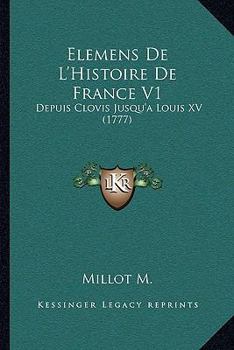 Paperback Elemens De L'Histoire De France V1: Depuis Clovis Jusqu'a Louis XV (1777) [French] Book
