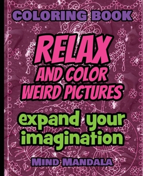 RELAX Mandala Coloring Book - Relax and Color COOL Pictures - Expand your Imagination - Mindfulness: 200 Pages - 100 INCREDIBLE Images - A Relaxing ... Patterns to Relax Your Mind, Body and Soul