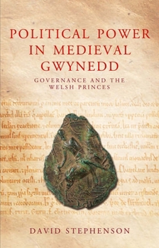 Paperback Political Power in Medieval Gwynedd: Governance and the Welsh Princes Book