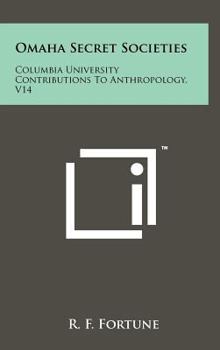 Hardcover Omaha Secret Societies: Columbia University Contributions To Anthropology, V14 Book