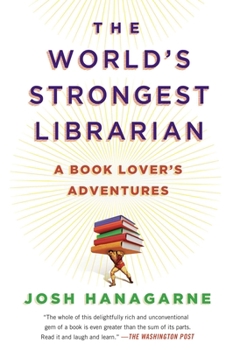 Paperback The World's Strongest Librarian: A Book Lover's Adventures Book